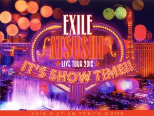 EXILE ATSUSHI LIVE TOUR 2016 “IT'S SHOW TIME!!