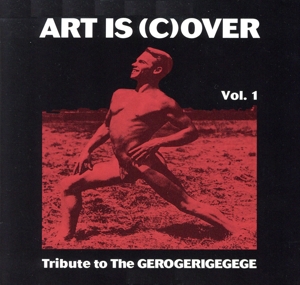 ART IS(C)OVER VOL.1～TRIBUTE TO THE GEROGERIGEGEGE