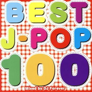 BEST J-POP 100 Mixed by DJ Forever