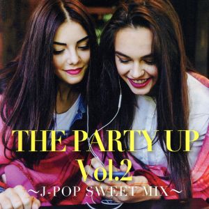 THE PARTY UP Vol.2 J-POP SWEET MIX