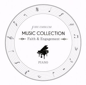 FIRE EMBLEM MUSIC COLLECTION:PIANO ～Faith & Engagement～