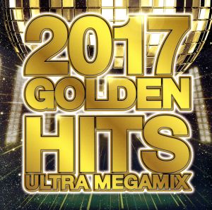 2017 GOLDEN HITS -ULTRA MEGAMIX-