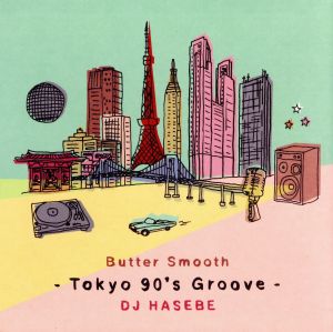Butter Smooth -Tokyo 90's Groove- DJ HASEBE
