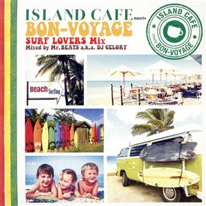 ISLAND CAFE meets BON-VOYAGE Surf Lovers Mix mixed by Mr. BEATS a.k.a. DJ CELORY