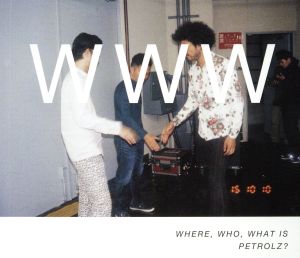 WHERE,WHO,WHAT IS PETROLZ？(完全生産限定盤)