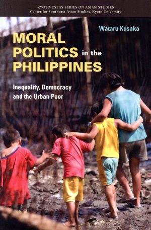 英文 MORAL POLITICS in the PHILIPPINES Inequality,Democracy and the Urban Poor KYOTO CSEAS SERIES ON ASIAN STUDIES