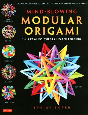 英文 MIND-BLOWING MODULAR ORIGAMI THE ART OF POLYHEDRAL PAPER FOLDING