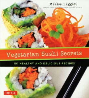 Vegetarian Sushi Secrets 101 HEALTHY AND DELICIOUS RECIPES