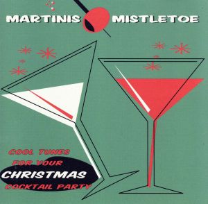 【輸入盤】MARTINIS & MISTLETOE COOL TUNES FOR YOUR CHRISTMAS COCKTAIL PARTY