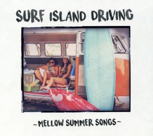 SURF ISLAND DRIVING ～MELLOW SUMMER SONGS～