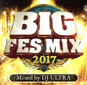 BIG FES MIX ～2017～ Mixed by DJ ULTRA