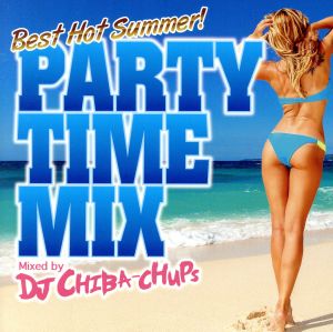 PARTY TIME MIX -Best Hot Summer- Mixed by DJ CHIBA-CHUPS