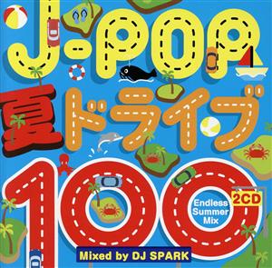 J-POP 夏ドライブ100-Endless Summer Mix-Mixed by DJ SPARK