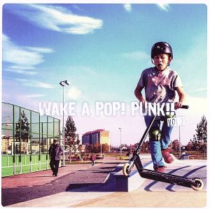 WAKE A POP！ PUNK!! vol.2