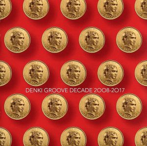 DENKI GROOVE DECADE 2008～2017