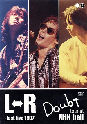 L⇔R Doubt tour at NHK hall～last live 1997～