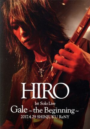 HIRO 1st Solo Live 『Gale』 ～the Beginning～ 2017.4.29 SHINJUKU ReNY【初回限定版Blu-ray+2CD】(Blu-ray Disc)