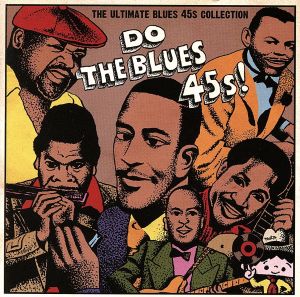 Do The Blues 45s！ ～The Ultimate Blues 45s Collection～