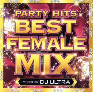 PARTY HITS BEST FEMALE MIX Mixed by DJ ULTRA