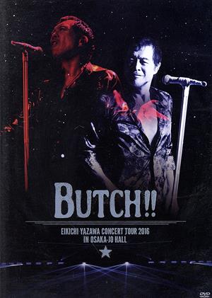 EIKICHI YAZAWA CONCERT TOUR 2016「BUTCH!!」IN OSAKA-JO HALL