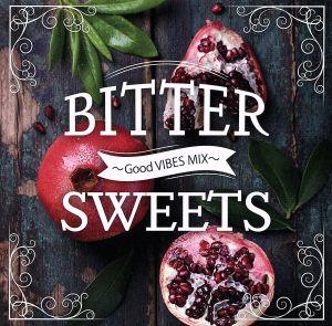 BITTER SWEETS～Good VIBES MIX～