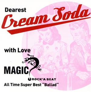 ～ Dearest Cream Soda with love MAGIC ～ All Time Super Best“Ballad