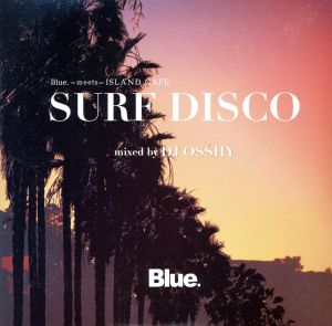 Blue. Meets ISLAND CAFE -SURF DISCO- Mixed by DJ OSSHY