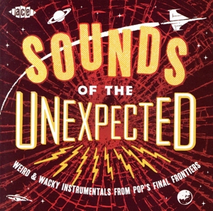 【輸入盤】SOUNDS OF THE UNEXPECTED:WEIRD & WACKY INSTRUMENTALS FROM POP'S FINAL FRONTIERS