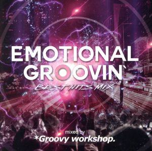 Emotional Groovin' -BestHits Mix- mixed by *Groovy workshop.