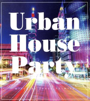 Urban House Party mixed by Junya Shimizu