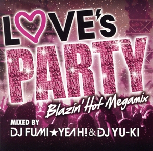 LOVE's PARTY -Blazin' Hot Megamix-mixed by DJ FUMI★YEAH！&DJ YU-KI(TSUTAYA限定盤)