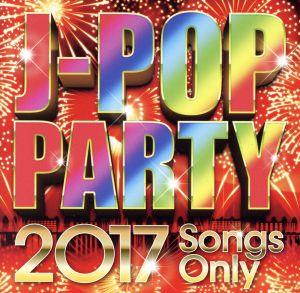 J-POP PARTY～2017 Songs～ Only～