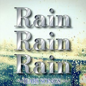 Rain Rain Rain TEARS SONGS