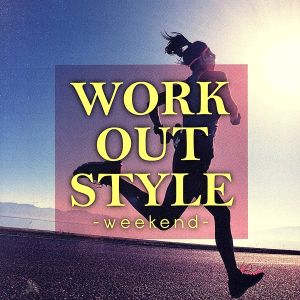 WORK OUT STYLE -weekend-