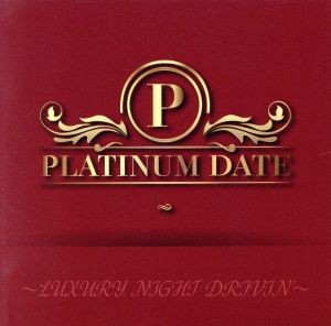 PLATINUM DATE～LUXURY NIGHT DRIVIN'～