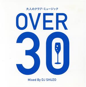大人のクラブ・ミュージック～OVER 30～ Mixed By DJ SHUZO