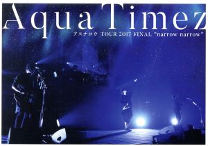 Aqua Timez アスナロウ TOUR 2017 FINAL “narrow narrow