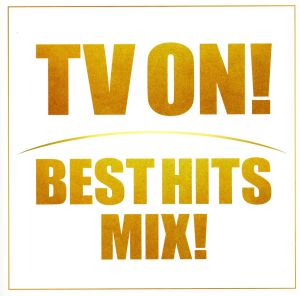 TV ON！BEST HITS MIX！