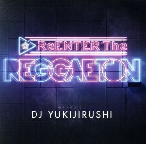 ReENTER The REGGAETON Mixed By DJ YUKIJIRUSHI