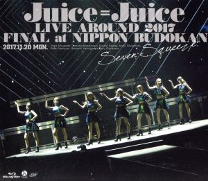 Juice=Juice LIVE AROUND 2017 FINAL at 日本武道館～Seven Squeeze！～(Blu-ray Disc)