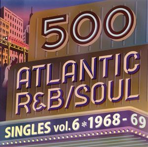 500 アトランティック・R&B/ソウル・シングルズ Vol.6 -1968/69