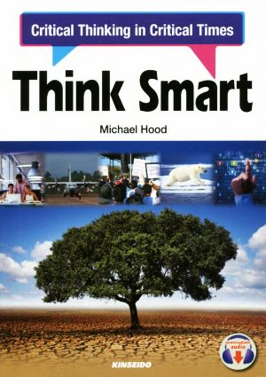 Think Smart:Critical Thinking in Critical Times 課題解決力を鍛える英語演習