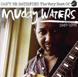 【輸入盤】Can't Be Satisfied:The Very Best Of Muddy Waters 1947-1975