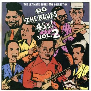 Do The Blues 45s！ Vol.2～The Ultimate Blues 45s Collection～
