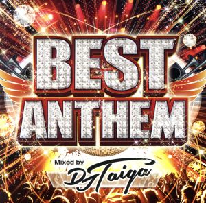 BEST ANTHEM Mixed by DJ TAIGA