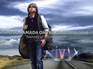 SHOGO HAMADA ON THE ROAD 2015-2016 “Journey of a Songwriter