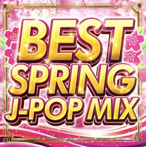 SPRING BEST J-POP MIX