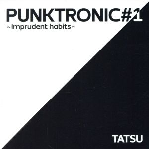 PUNKTRONIC#1～Imprudent habits～