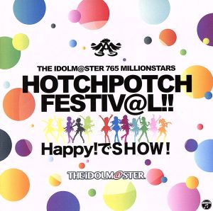 THE IDOLM@STER 765 MILLIONSTARS HOTCHPOTCH FESTIV@L!! Happy！でSHOW！(ライブ会場限定盤)