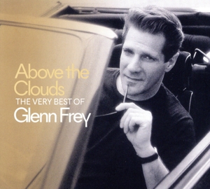 【輸入盤】Above The Clouds The Best Of Glenn Frey